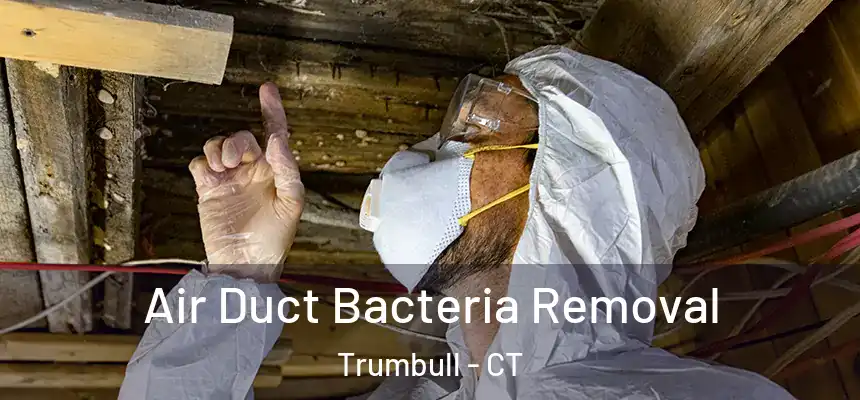Air Duct Bacteria Removal Trumbull - CT