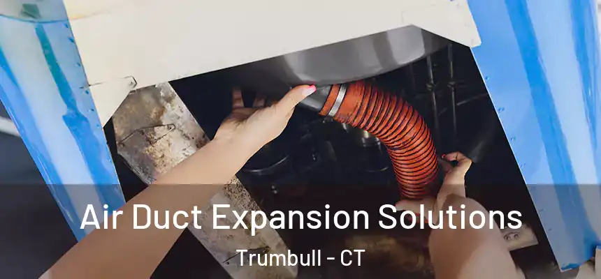 Air Duct Expansion Solutions Trumbull - CT