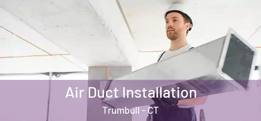  Air Duct Installation Trumbull - CT