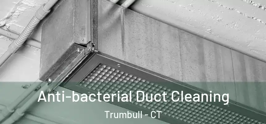  Anti-bacterial Duct Cleaning Trumbull - CT