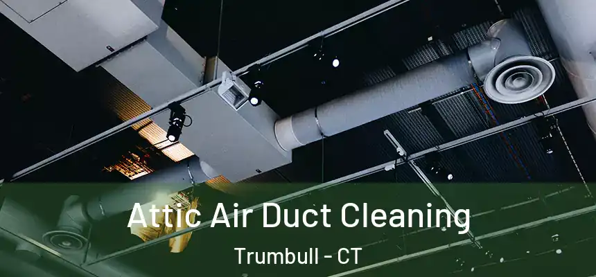  Attic Air Duct Cleaning Trumbull - CT