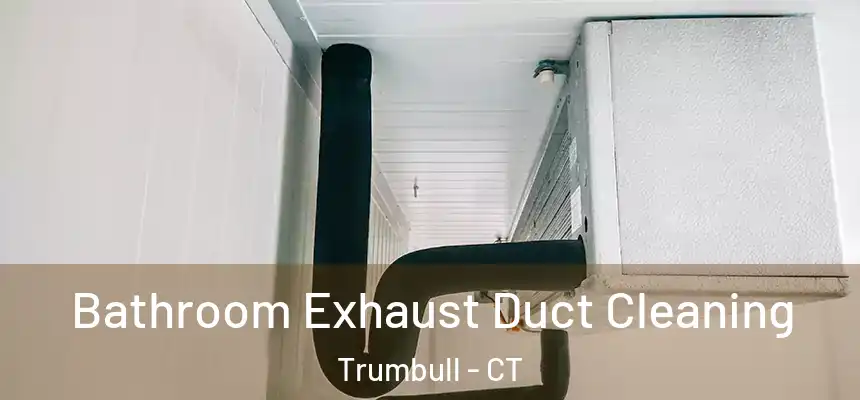  Bathroom Exhaust Duct Cleaning Trumbull - CT