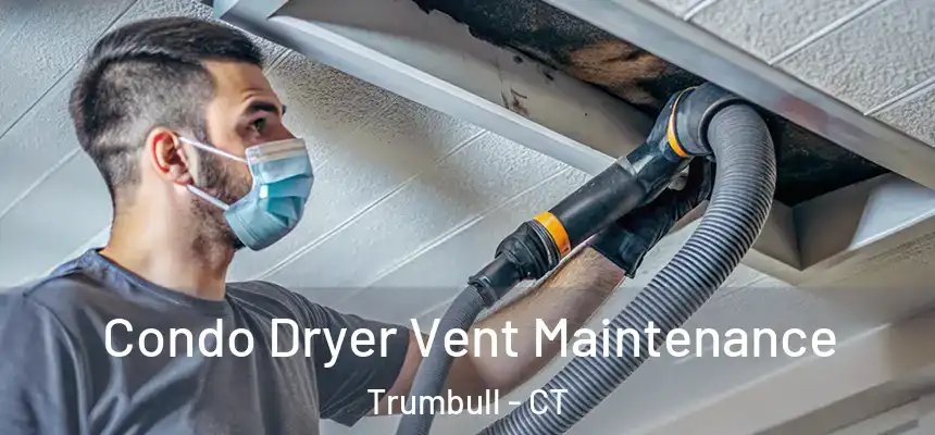  Condo Dryer Vent Maintenance Trumbull - CT