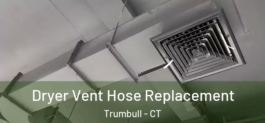  Dryer Vent Hose Replacement Trumbull - CT