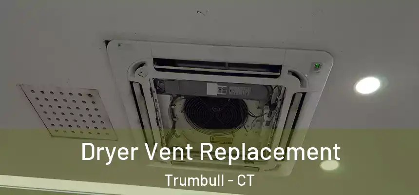  Dryer Vent Replacement Trumbull - CT