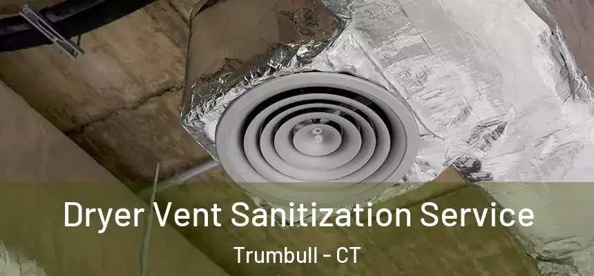  Dryer Vent Sanitization Service Trumbull - CT