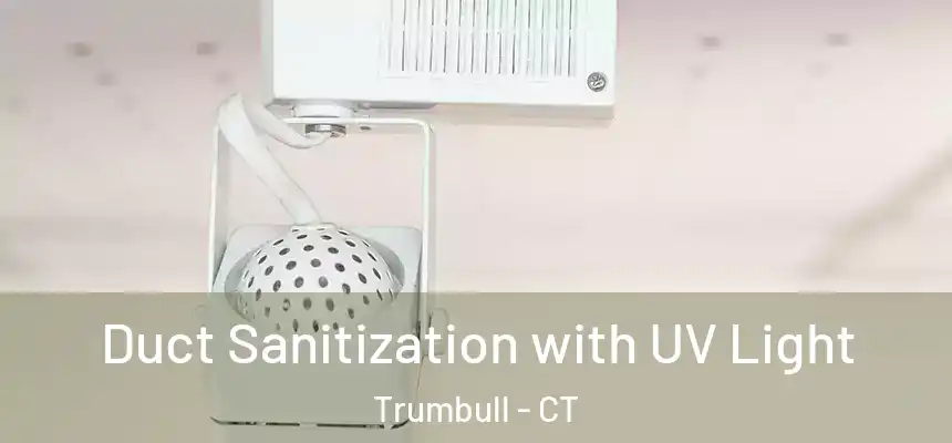  Duct Sanitization with UV Light Trumbull - CT