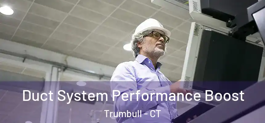 Duct System Performance Boost Trumbull - CT