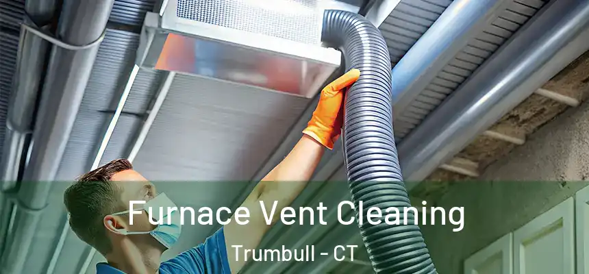  Furnace Vent Cleaning Trumbull - CT