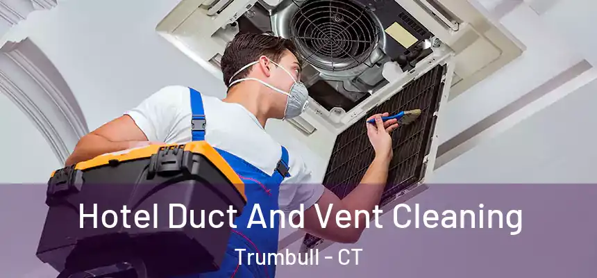  Hotel Duct And Vent Cleaning Trumbull - CT