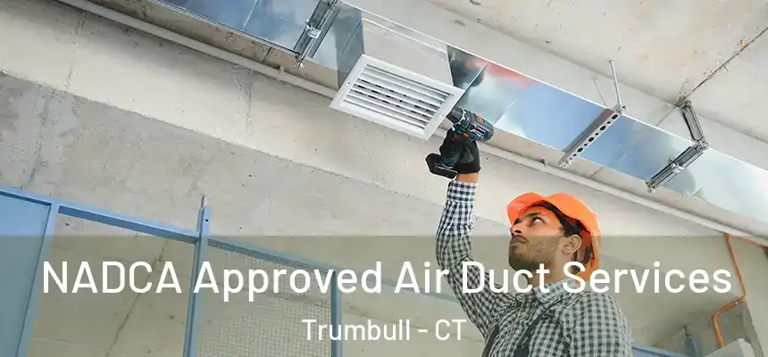 NADCA Approved Air Duct Services Trumbull - CT
