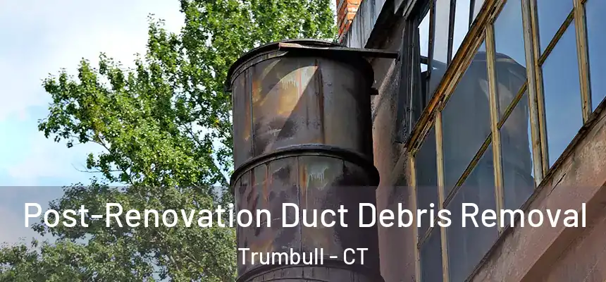 Post-Renovation Duct Debris Removal Trumbull - CT