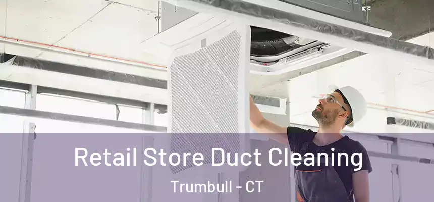  Retail Store Duct Cleaning Trumbull - CT
