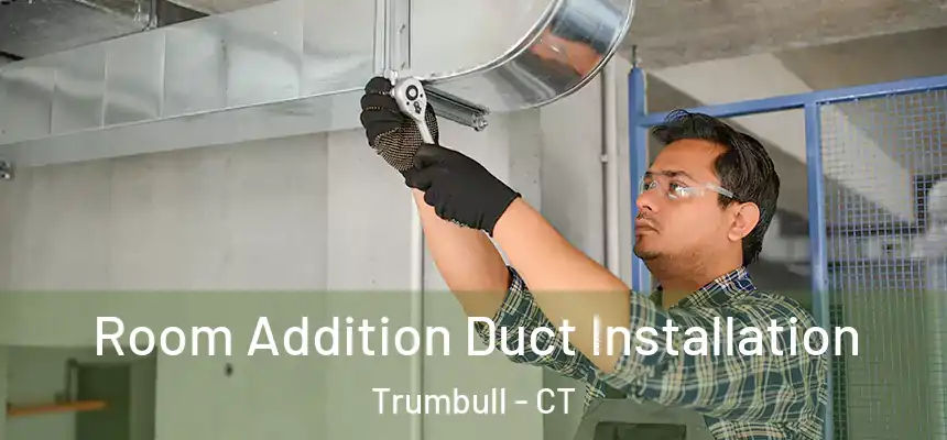  Room Addition Duct Installation Trumbull - CT