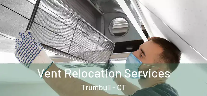  Vent Relocation Services Trumbull - CT