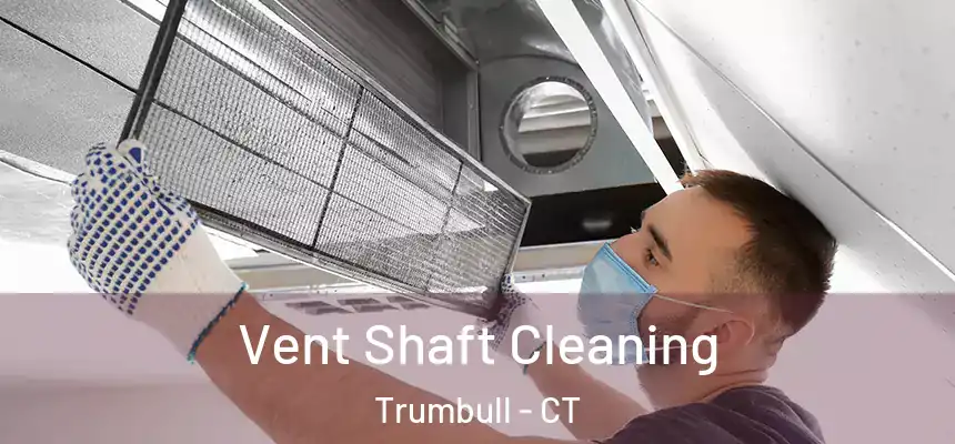  Vent Shaft Cleaning Trumbull - CT