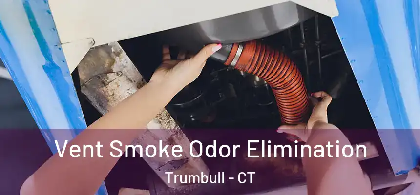  Vent Smoke Odor Elimination Trumbull - CT